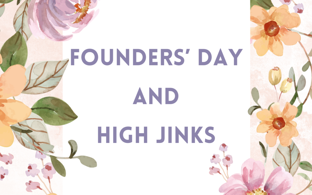 FOUNDERS’ DAY AND HIGH JINKS